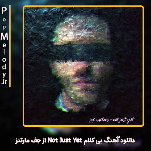 دانلود آهنگ جف مارتنز Not Just Yet
